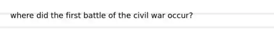 where did the first battle of the civil war occur?