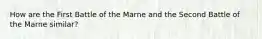 How are the First Battle of the Marne and the Second Battle of the Marne similar?