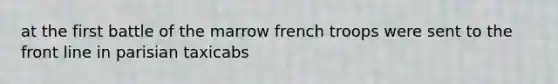 at the first battle of the marrow french troops were sent to the front line in parisian taxicabs