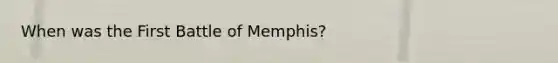 When was the First Battle of Memphis?