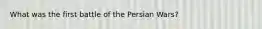 What was the first battle of the Persian Wars?