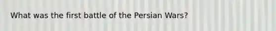 What was the first battle of the Persian Wars?