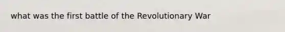 what was the first battle of the Revolutionary War