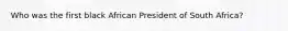 Who was the first black African President of South Africa?