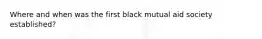 Where and when was the first black mutual aid society established?