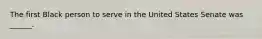 The first Black person to serve in the United States Senate was ______.