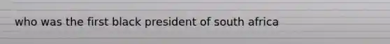 who was the first black president of south africa