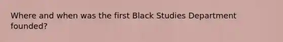 Where and when was the first Black Studies Department founded?