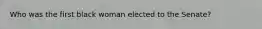 Who was the first black woman elected to the Senate?