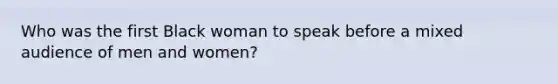 Who was the first Black woman to speak before a mixed audience of men and women?