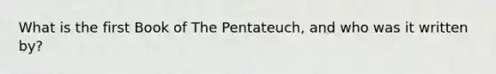 What is the first Book of The Pentateuch, and who was it written by?