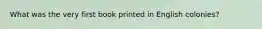 What was the very first book printed in English colonies?