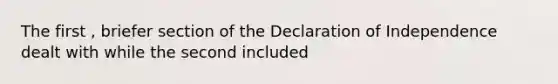 The first , briefer section of the Declaration of Independence dealt with while the second included