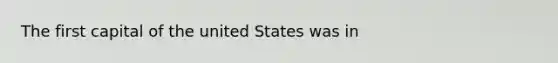 The first capital of the united States was in