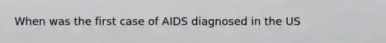 When was the first case of AIDS diagnosed in the US