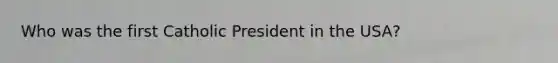 Who was the first Catholic President in the USA?