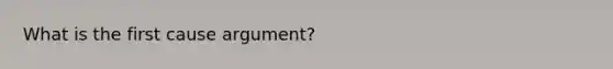 What is the first cause argument?