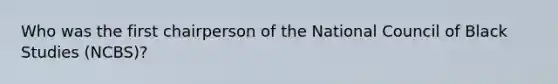 Who was the first chairperson of the National Council of Black Studies (NCBS)?