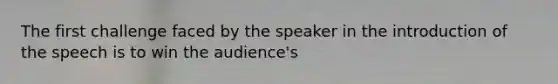 The first challenge faced by the speaker in the introduction of the speech is to win the audience's