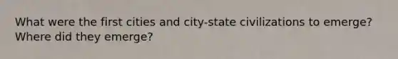 What were the first cities and city-state civilizations to emerge? Where did they emerge?