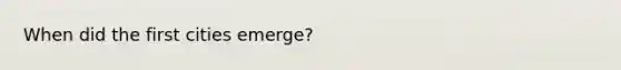 When did the first cities emerge?