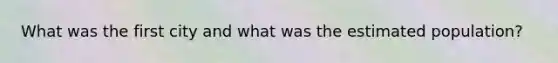 What was the first city and what was the estimated population?