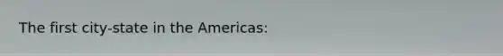 The first city-state in the Americas: