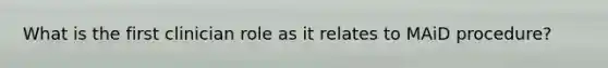 What is the first clinician role as it relates to MAiD procedure?