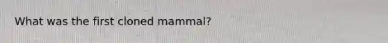 What was the first cloned mammal?