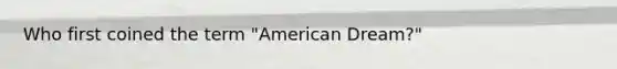 Who first coined the term "American Dream?"