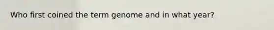 Who first coined the term genome and in what year?