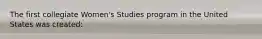 The first collegiate Women's Studies program in the United States was created: