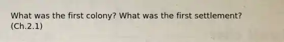 What was the first colony? What was the first settlement? (Ch.2.1)