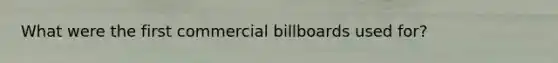 What were the first commercial billboards used for?