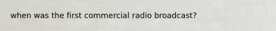 when was the first commercial radio broadcast?