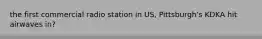 the first commercial radio station in US, Pittsburgh's KDKA hit airwaves in?