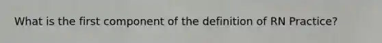 What is the first component of the definition of RN Practice?