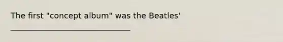 The first "concept album" was the Beatles' ______________________________