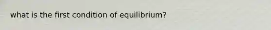 what is the first condition of equilibrium?