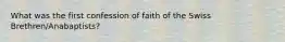 What was the first confession of faith of the Swiss Brethren/Anabaptists?