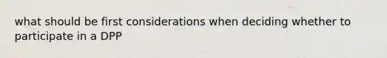 what should be first considerations when deciding whether to participate in a DPP