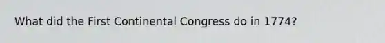 What did the First Continental Congress do in 1774?