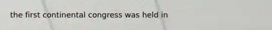 the first continental congress was held in