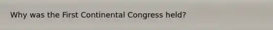 Why was the First Continental Congress held?