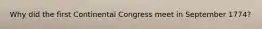 Why did the first Continental Congress meet in September 1774?