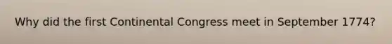 Why did the first Continental Congress meet in September 1774?