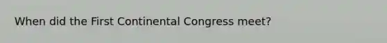 When did the First Continental Congress meet?