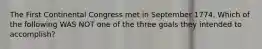 The First Continental Congress met in September 1774. Which of the following WAS NOT one of the three goals they intended to accomplish?