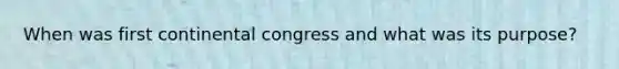 When was first continental congress and what was its purpose?