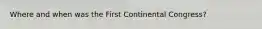 Where and when was the First Continental Congress?